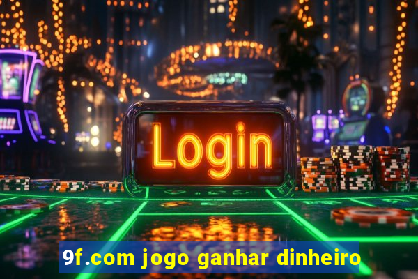 9f.com jogo ganhar dinheiro